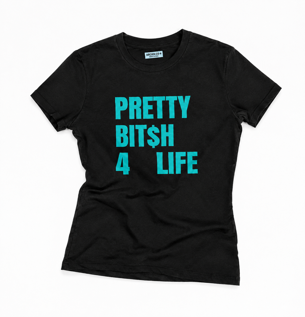 PRETTY BIT$H 4 LIFE